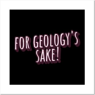 for geology's sake Posters and Art